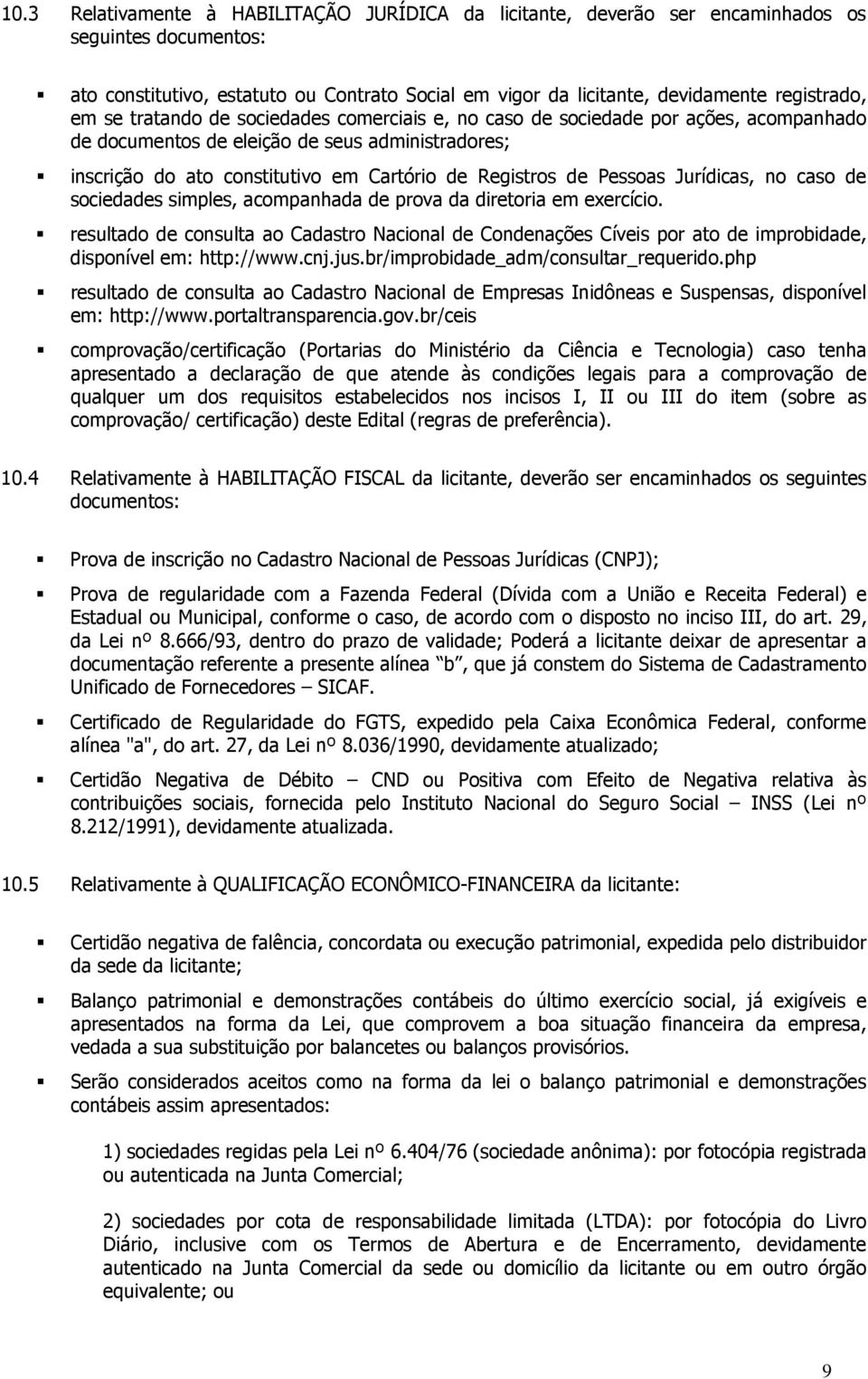 Pessoas Jurídicas, no caso de sociedades simples, acompanhada de prova da diretoria em exercício.