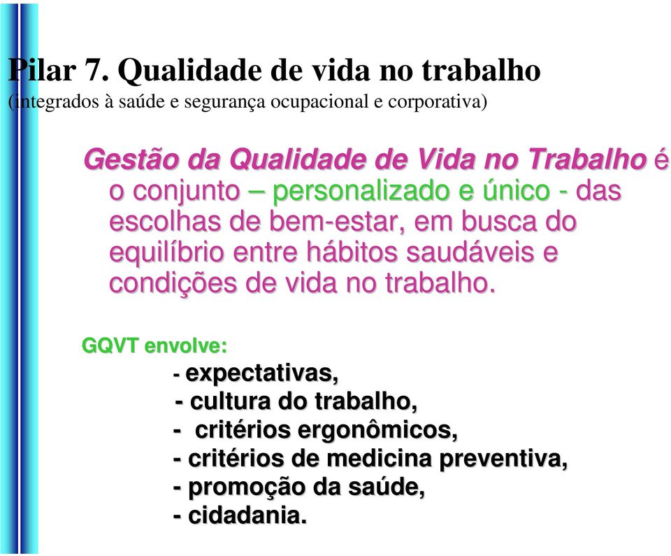 Vida no Trabalho é o conjunto personalizado e único - das escolhas de bem-estar, estar, em busca do equilíbrio