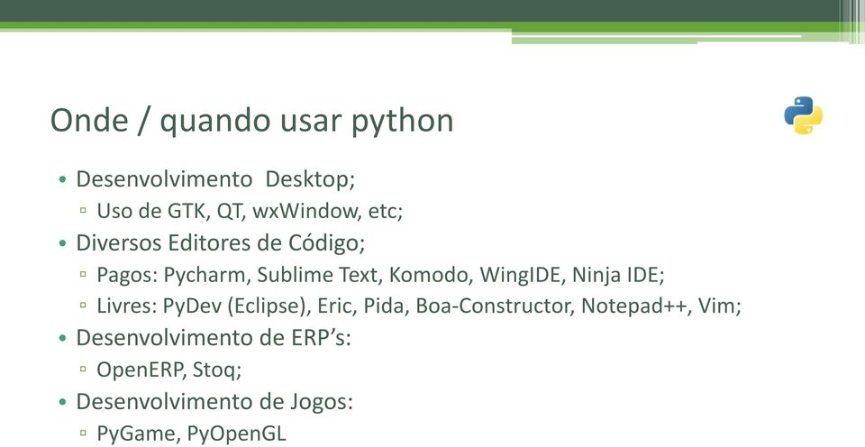 Ninja IDE; Livres: PyDev (Eclipse), Eric, Pida, Boa-Constructor, Notepad++, Vim;