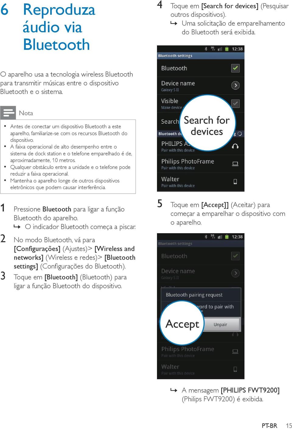 Nota Antes de conectar um dispositivo Bluetooth a este aparelho, familiarize-se com os recursos Bluetooth do dispositivo.