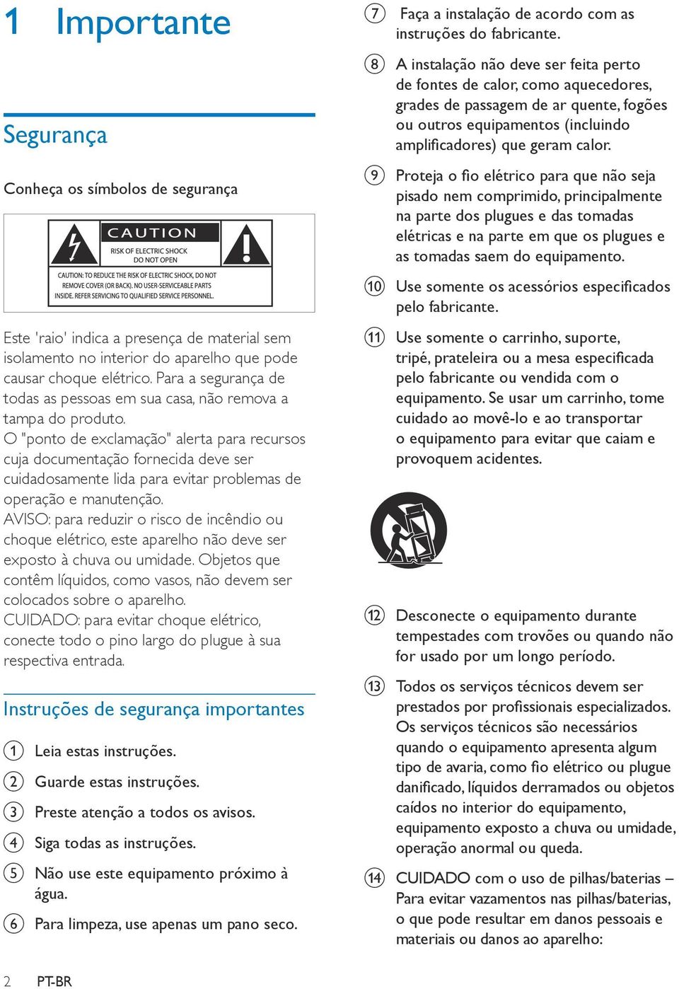 O "ponto de exclamação" alerta para recursos cuja documentação fornecida deve ser cuidadosamente lida para evitar problemas de operação e manutenção.