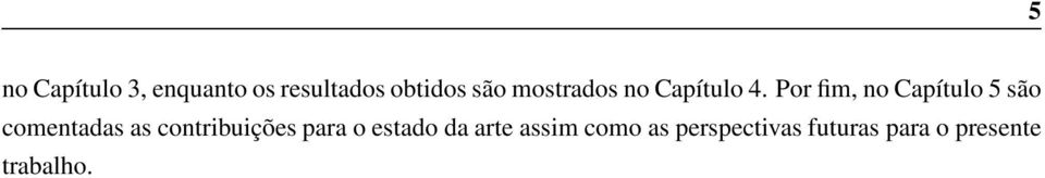 Por fim, no Capítulo 5 são comentadas as