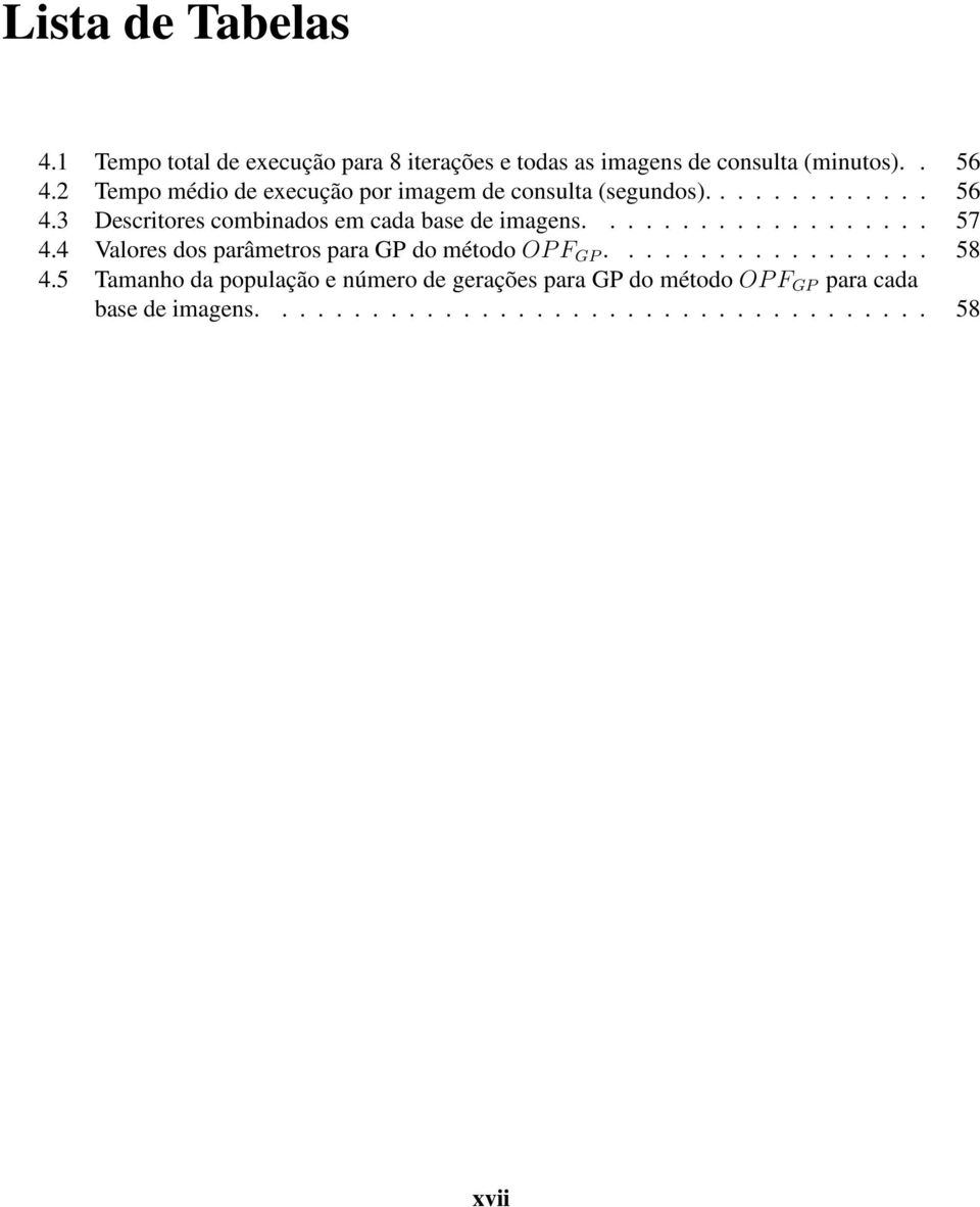 3 Descritores combinados em cada base de imagens................... 57 4.