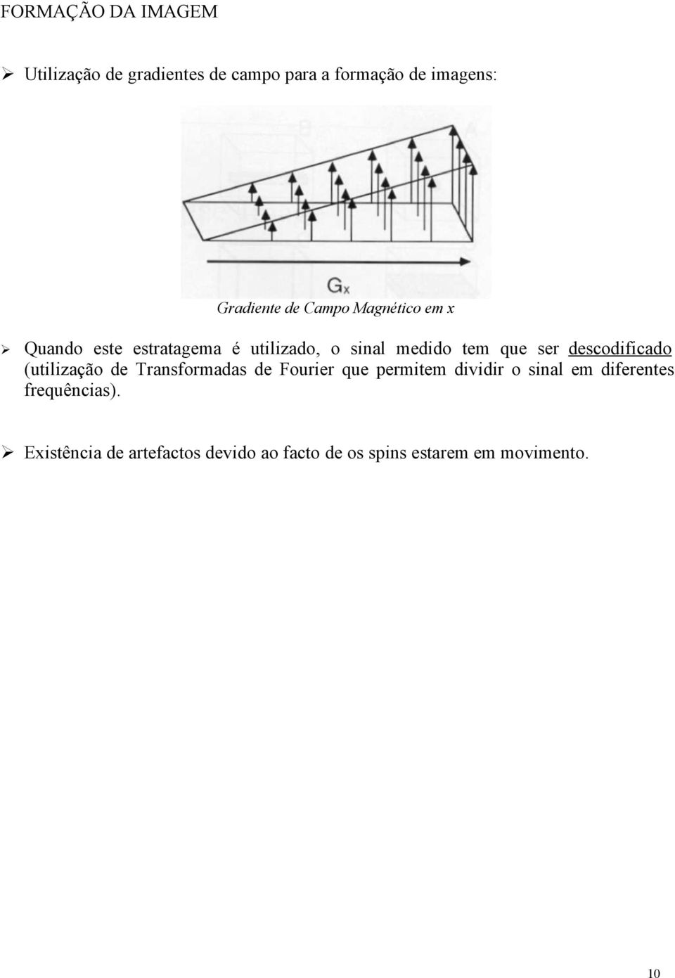 descodificado (utilização de Transformadas de Fourier que permitem dividir o sinal em