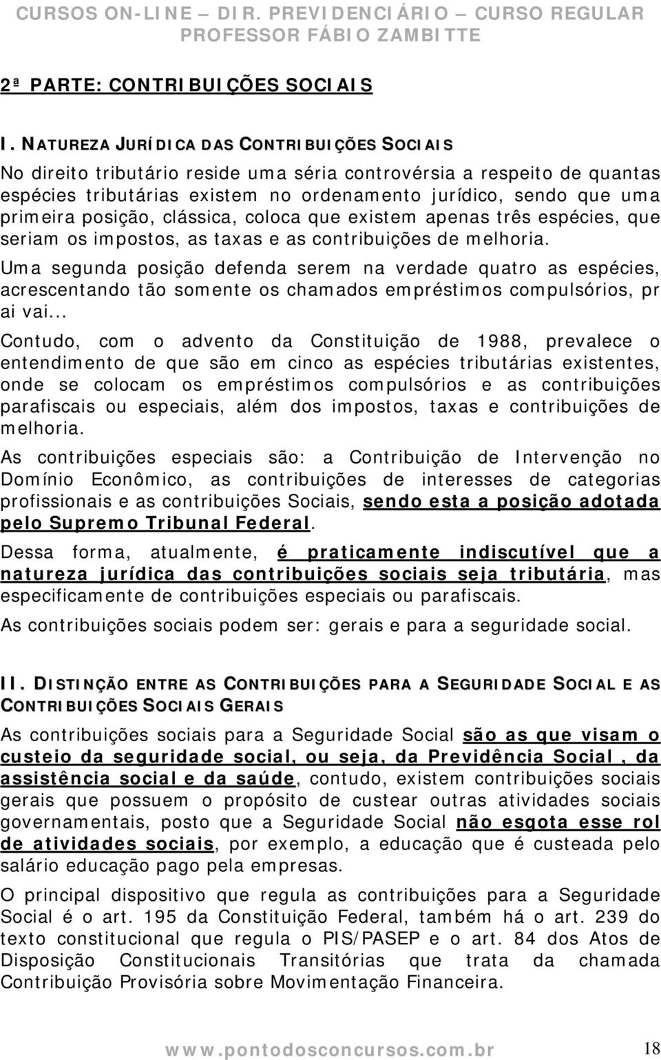 posição, clássica, coloca que existem apenas três espécies, que seriam os impostos, as taxas e as contribuições de melhoria.