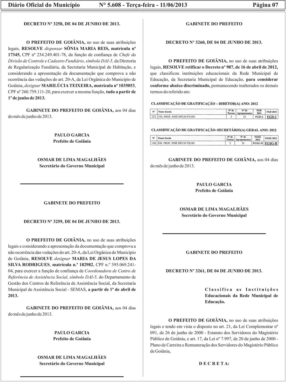 apresentação da documentação que comprova a não ocorrência das vedações do art. 20-A, da Lei Orgânica do Município de Goiânia, designar MARILÚCIA TEIXEIRA, matrícula nº 1035053, CPF nº 260.759.