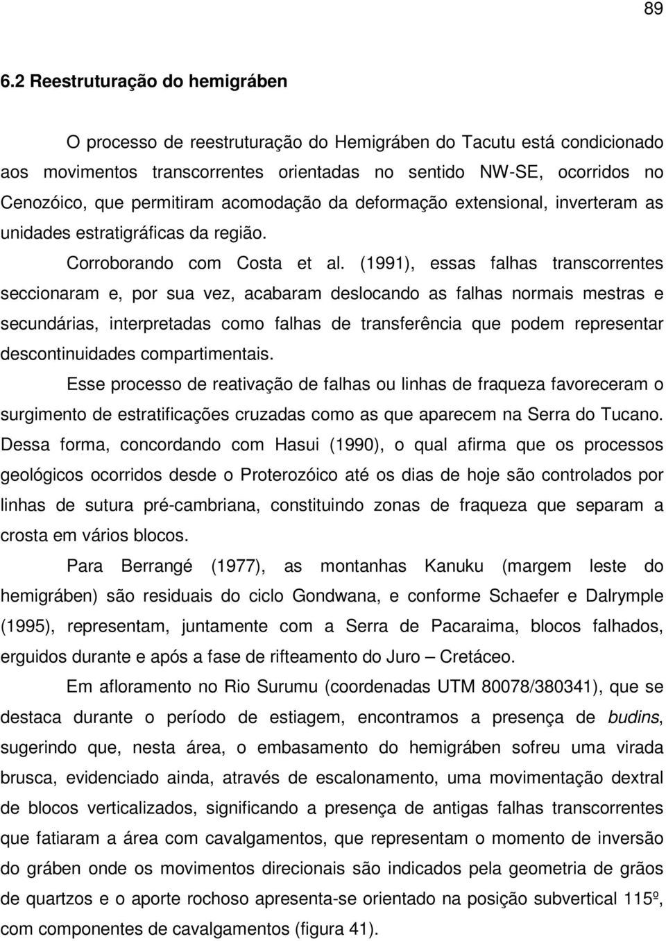 (1991), essas falhas transcorrentes seccionaram e, por sua vez, acabaram deslocando as falhas normais mestras e secundárias, interpretadas como falhas de transferência que podem representar