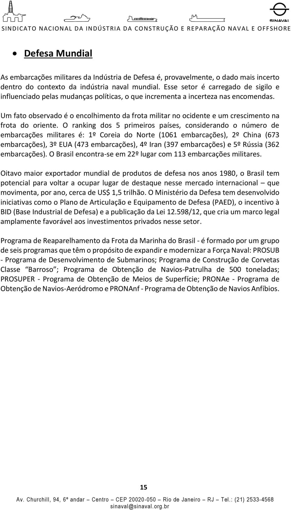 Um fato observado é o encolhimento da frota militar no ocidente e um crescimento na frota do oriente.