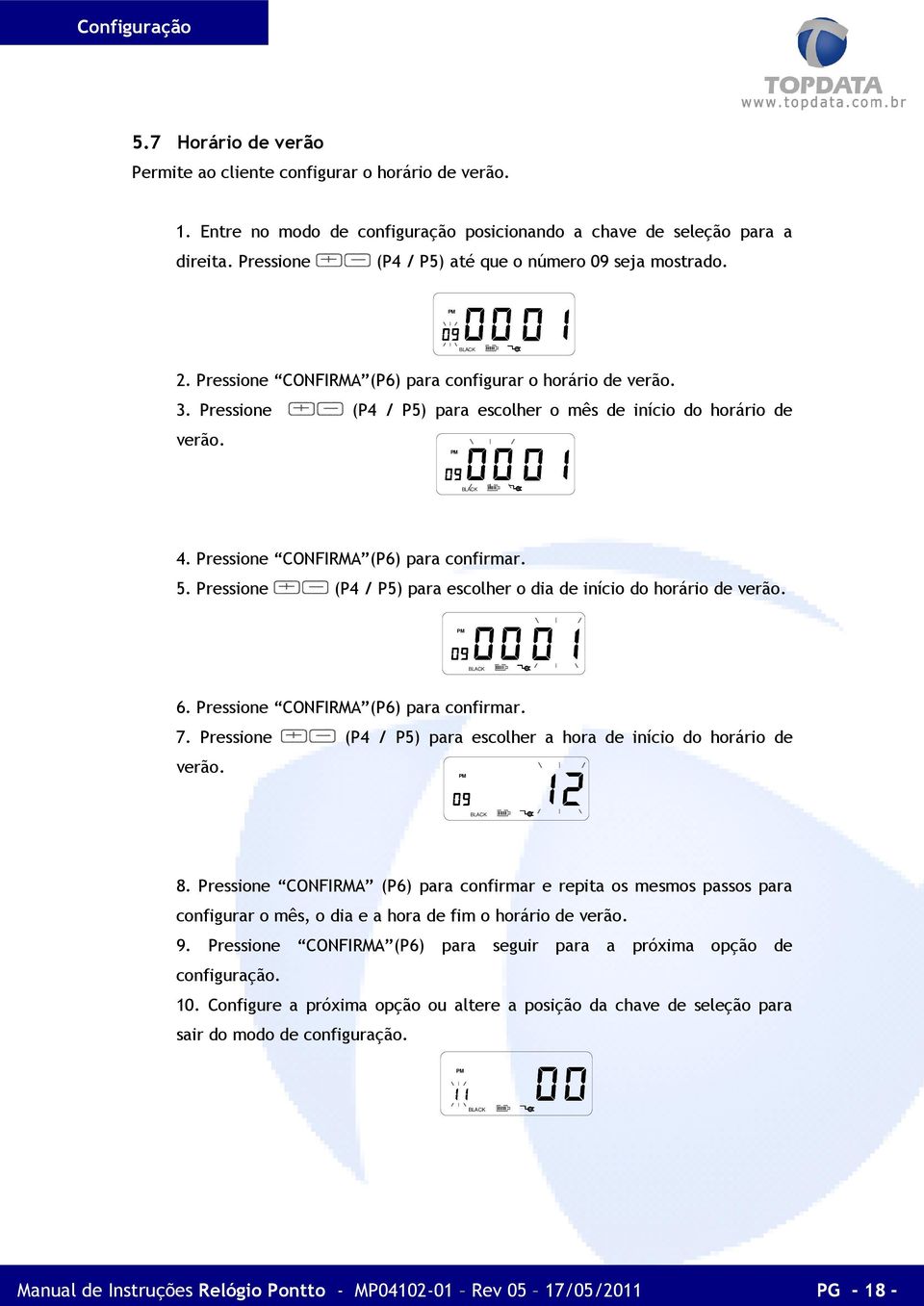 BLACK 4. Pressione CONFIRMA (P6) para confirmar. 5. Pressione (P4 / P5) para escolher o dia de início do horário de verão. BLACK 6. Pressione CONFIRMA (P6) para confirmar. 7.