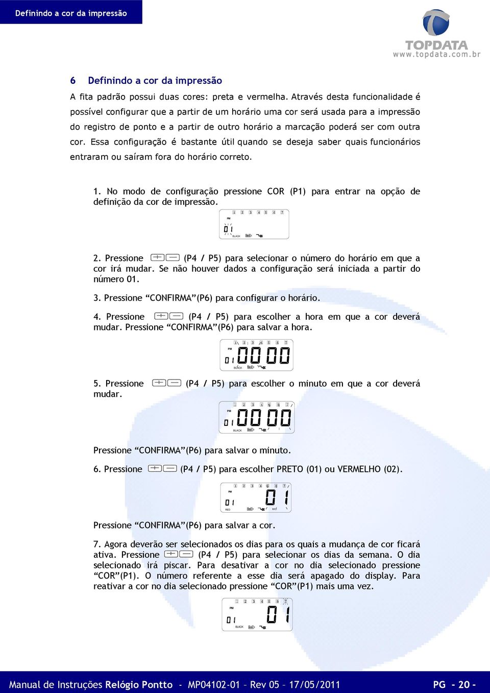 Essa configuração é bastante útil 1quando 2345 se 67 deseja saber quais funcionários entraram ou saíram fora do horário correto. 1. No modo de configuração pressione COR (P1) para entrar na opção de definição da cor de impressão.