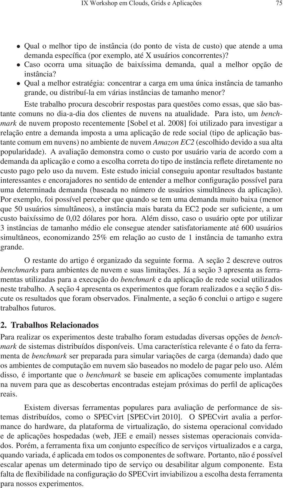 Qual a melhor estratégia: concentrar a carga em uma única instância de tamanho grande, ou distribuí-la em várias instâncias de tamanho menor?