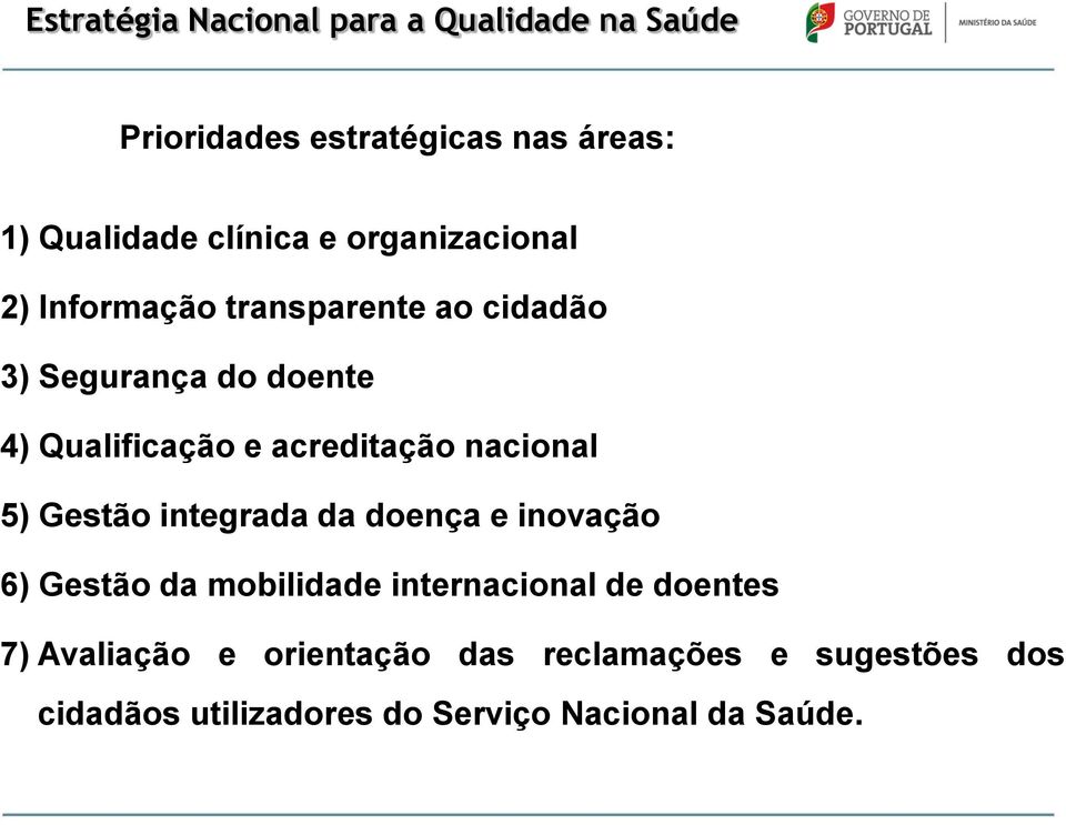 acreditação nacional 5) Gestão integrada da doença e inovação 6) Gestão da mobilidade internacional de