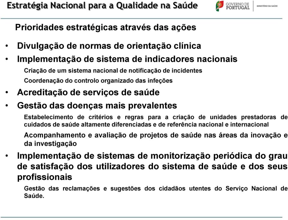 regras para a criação de unidades prestadoras de cuidados de saúde altamente diferenciadas e de referência nacional e internacional Acompanhamento e avaliação de projetos de saúde nas áreas da