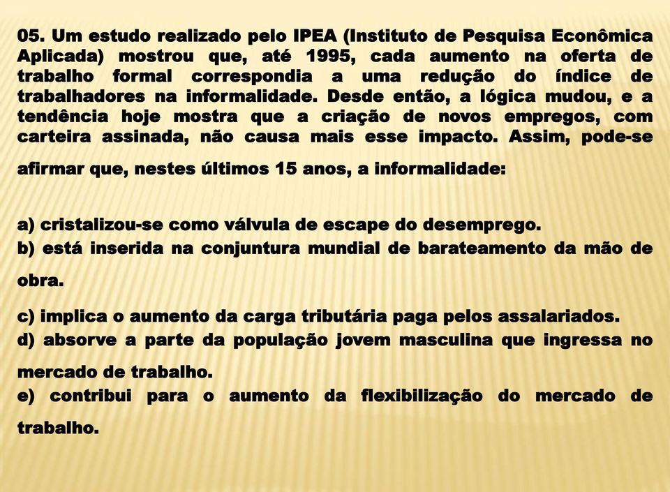 Assim, pode-se afirmar que, nestes últimos 15 anos, a informalidade: a) cristalizou-se como válvula de escape do desemprego.