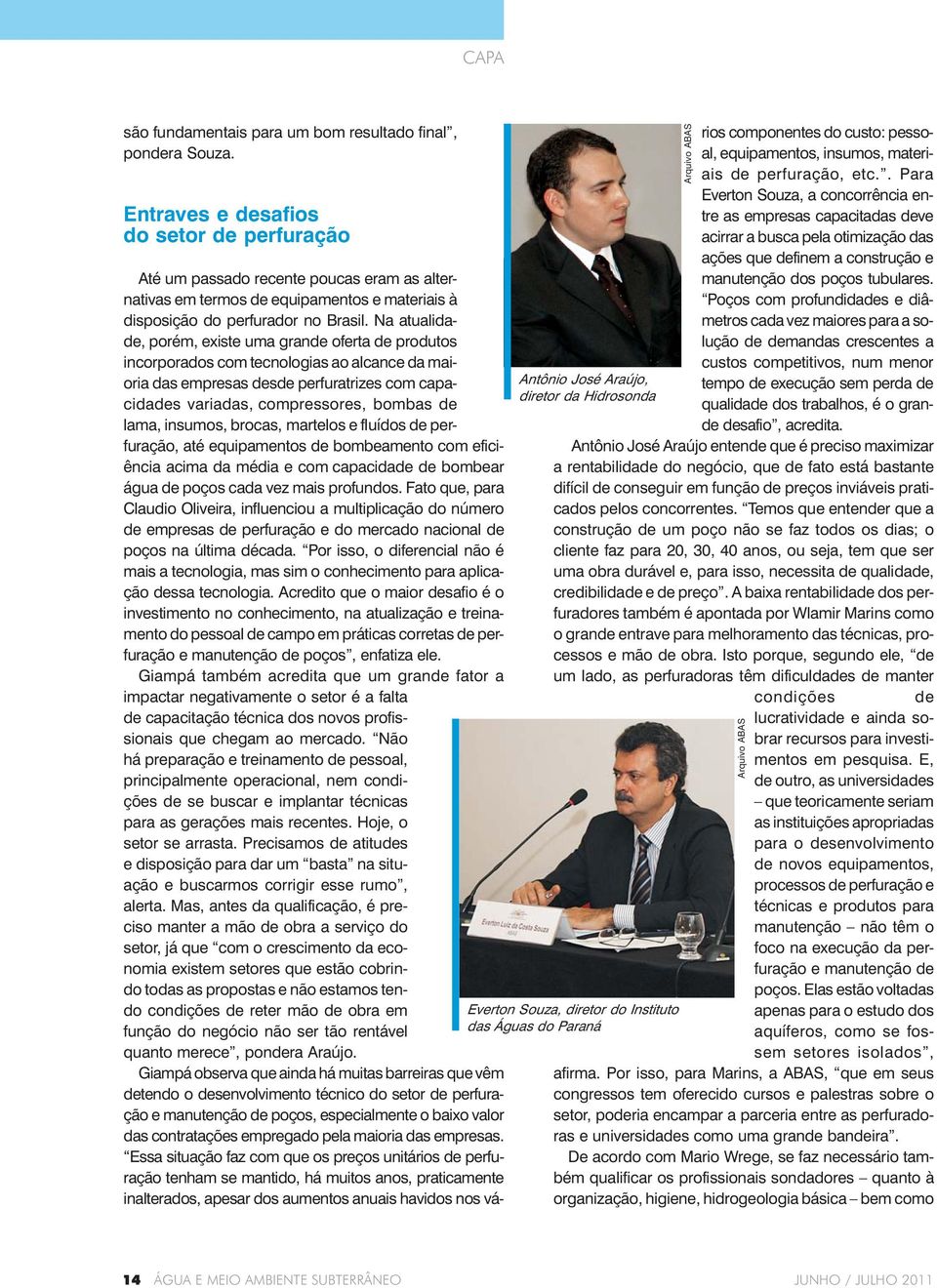 Na atualidade, porém, existe uma grande oferta de produtos incorporados com tecnologias ao alcance da maioria das empresas desde perfuratrizes com capacidades variadas, compressores, bombas de lama,