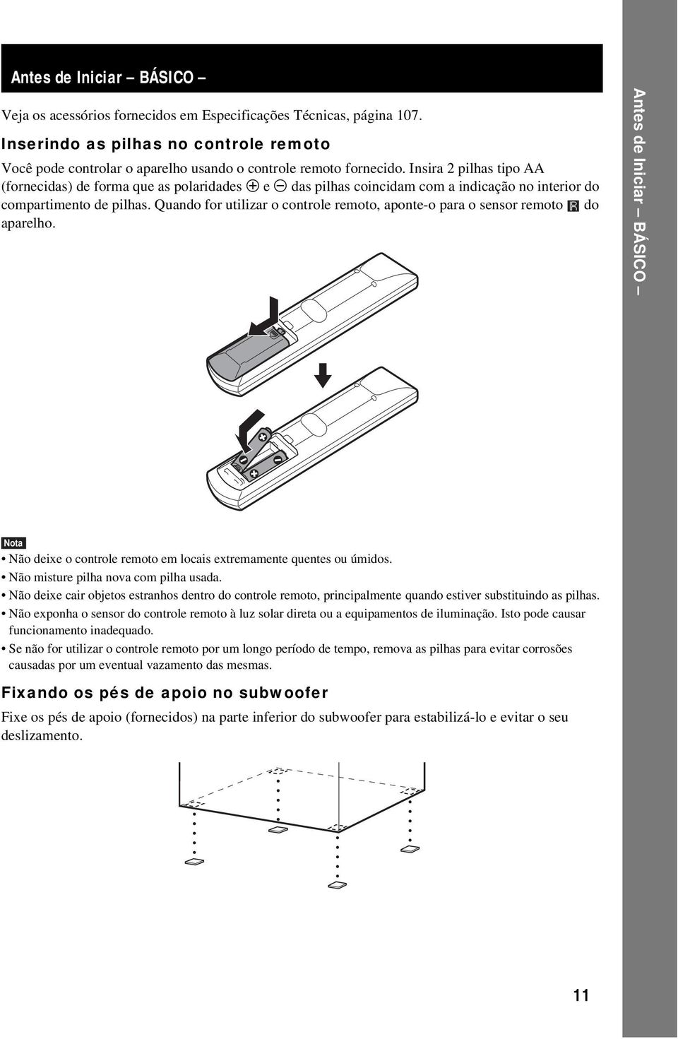 Quando for utilizar o controle remoto, aponte-o para o sensor remoto do aparelho. Antes de Iniciar BÁSICO Nota Não deixe o controle remoto em locais extremamente quentes ou úmidos.