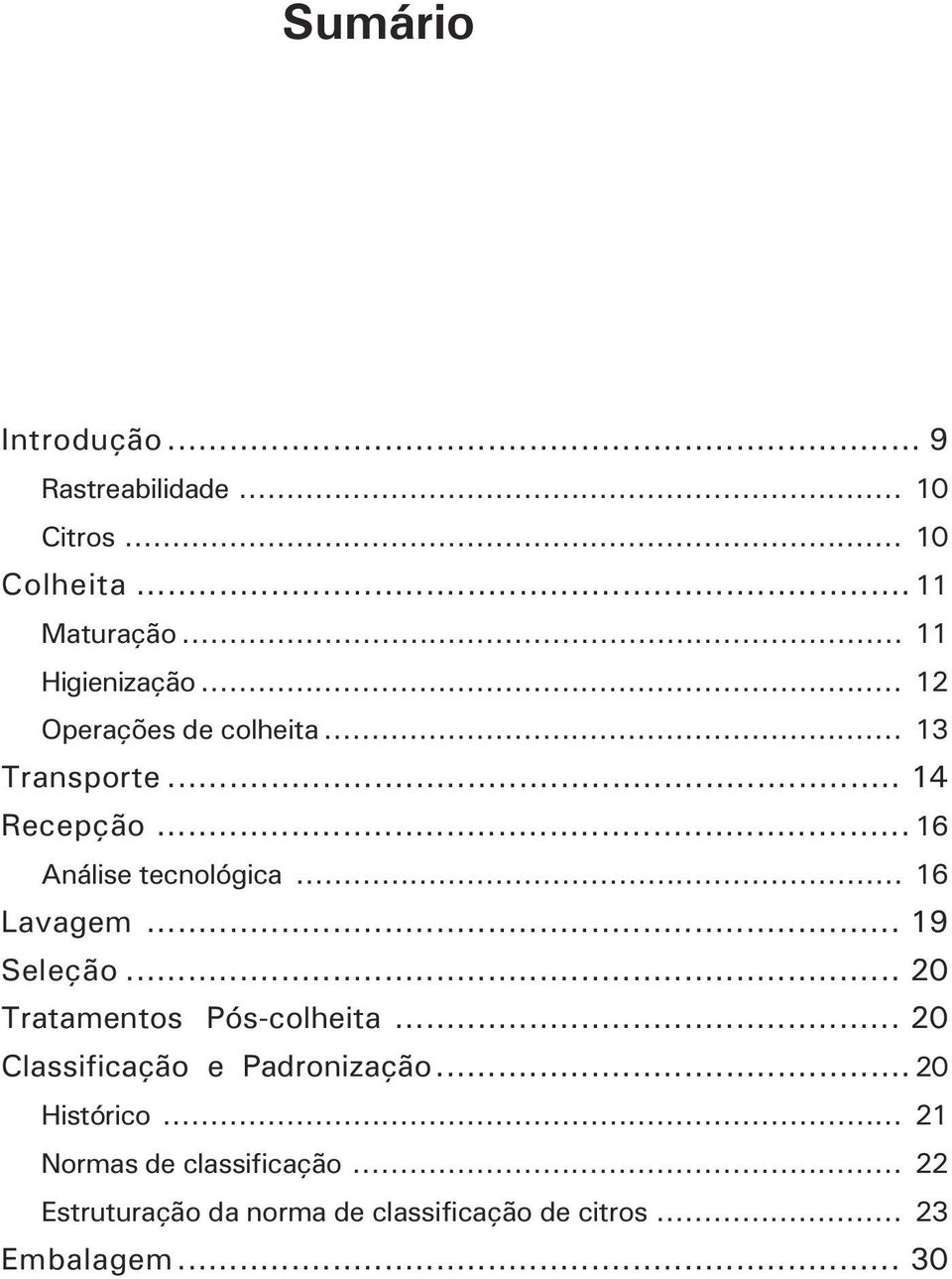 .. 19 Seleção... 20 Tratamentos Pós-colheita... 20 Classificação e Padronização... 20 Histórico.