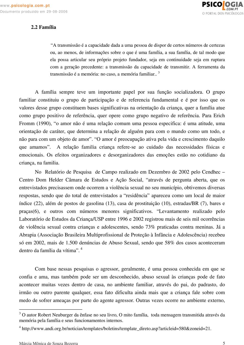 A ferramenta da transmissão é a memória: no caso, a memória familiar.. 3 A família sempre teve um importante papel por sua função socializadora.