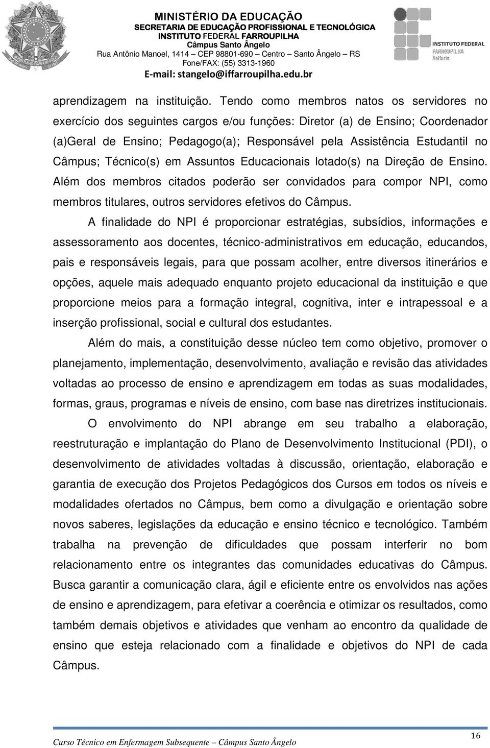 Câmpus; écnico(s) em Assuntos Educacionais lotado(s) na Direção de Ensino.