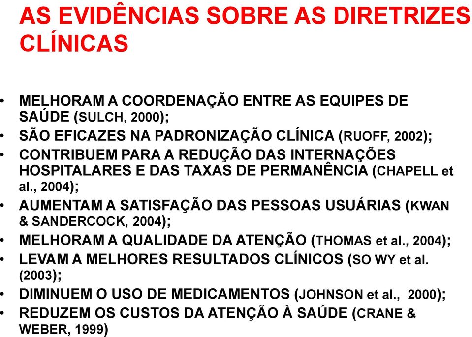 , 2004); AUMENTAM A SATISFAÇÃO DAS PESSOAS USUÁRIAS (KWAN & SANDERCOCK, 2004); MELHORAM A QUALIDADE DA ATENÇÃO (THOMAS et al.