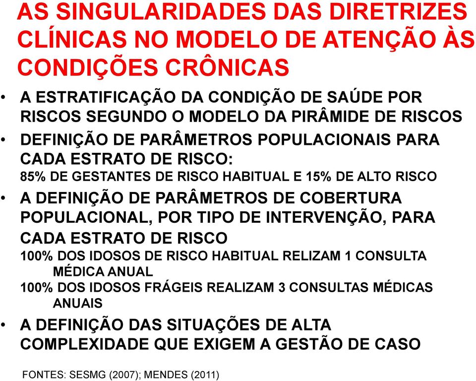 PARÂMETROS DE COBERTURA POPULACIONAL, POR TIPO DE INTERVENÇÃO, PARA CADA ESTRATO DE RISCO 100% DOS IDOSOS DE RISCO HABITUAL RELIZAM 1 CONSULTA MÉDICA ANUAL