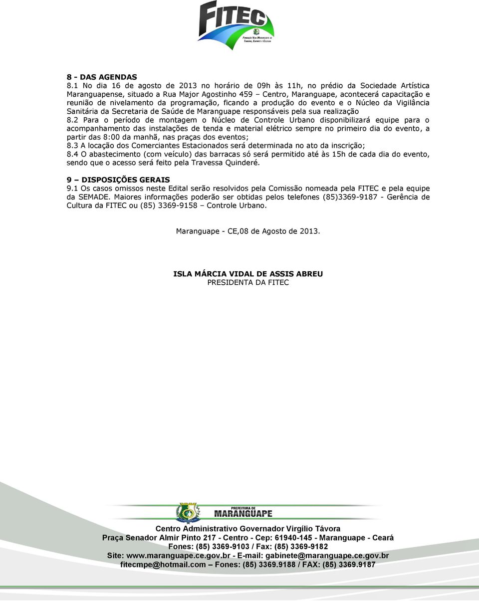 nivelamento da programação, ficando a produção do evento e o Núcleo da Vigilância Sanitária da Secretaria de Saúde de Maranguape responsáveis pela sua realização 8.