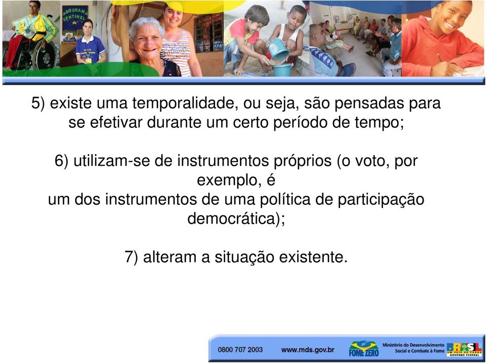 instrumentos próprios (o voto, por exemplo, é um dos instrumentos