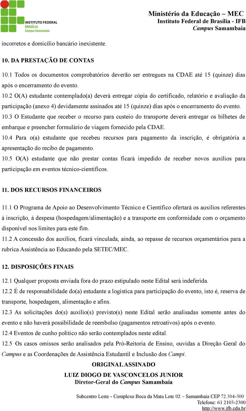 1 Todos os documentos comprobatórios deverão ser entregues na CDAE até 15 (quinze) dias após o encerramento do evento. 10.