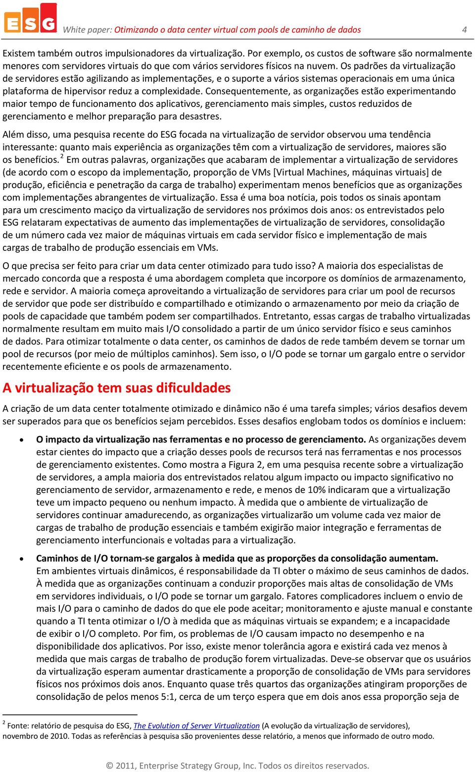 Os padrões da virtualização de servidores estão agilizando as implementações, e o suporte a vários sistemas operacionais em uma única plataforma de hipervisor reduz a complexidade.