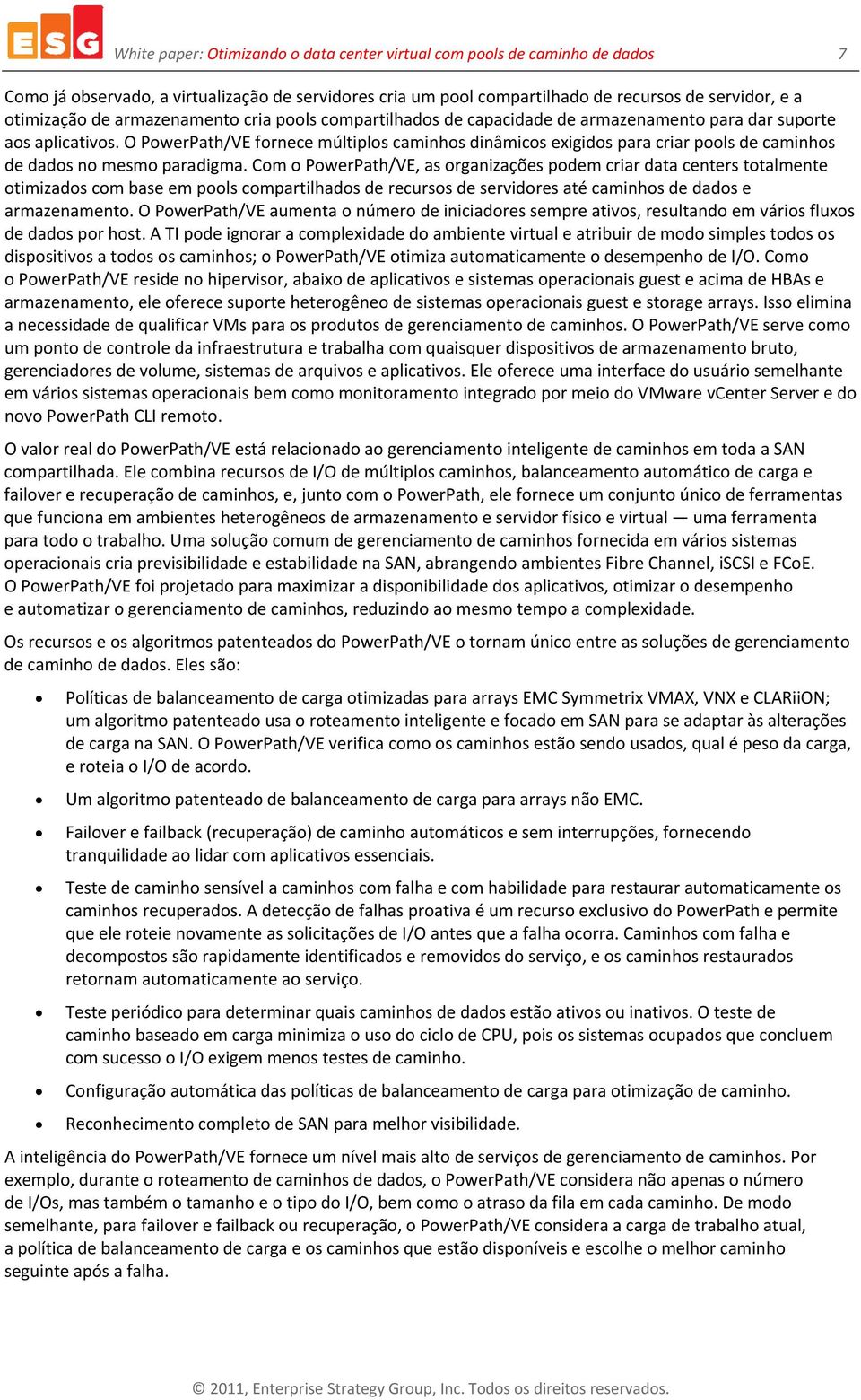 O PowerPath/VE fornece múltiplos caminhos dinâmicos exigidos para criar pools de caminhos de dados no mesmo paradigma.