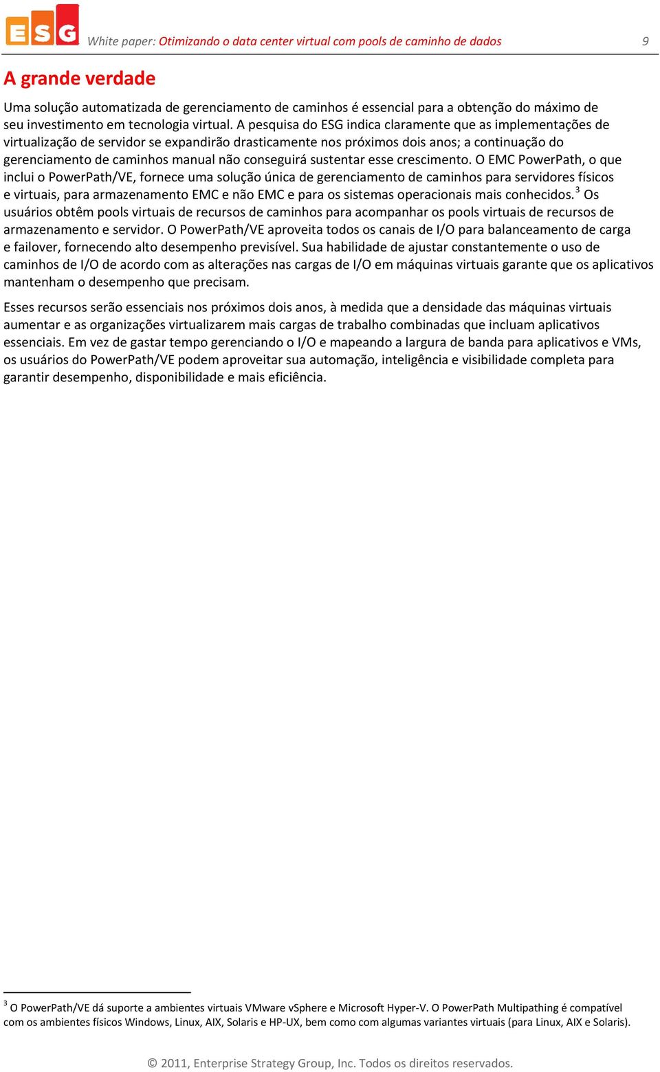 A pesquisa do ESG indica claramente que as implementações de virtualização de servidor se expandirão drasticamente nos próximos dois anos; a continuação do gerenciamento de caminhos manual não