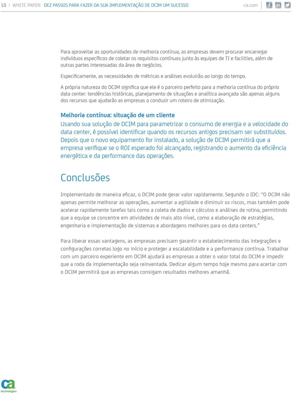 outras partes interessadas da área de negócios. Especificamente, as necessidades de métricas e análises evoluirão ao longo do tempo.