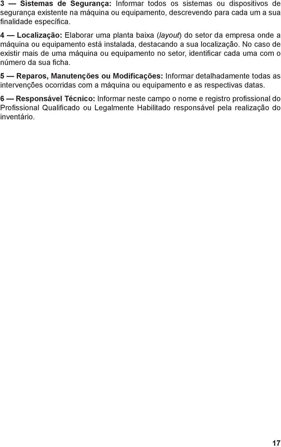 No caso de existir mais de uma máquina ou equipamento no setor, identificar cada uma com o número da sua ficha.