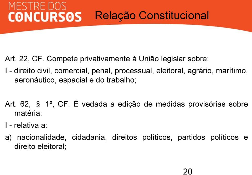 processual, eleitoral, agrário, marítimo, aeronáutico, espacial e do trabalho; Art. 62, 1º, CF.