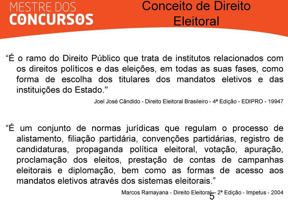 " Joel José Cândido - Direito Eleitoral Brasileiro - 4ª Edição - EDIPRO - 19947 É um conjunto de normas jurídicas que regulam o processo de alistamento, filiação partidária, convenções