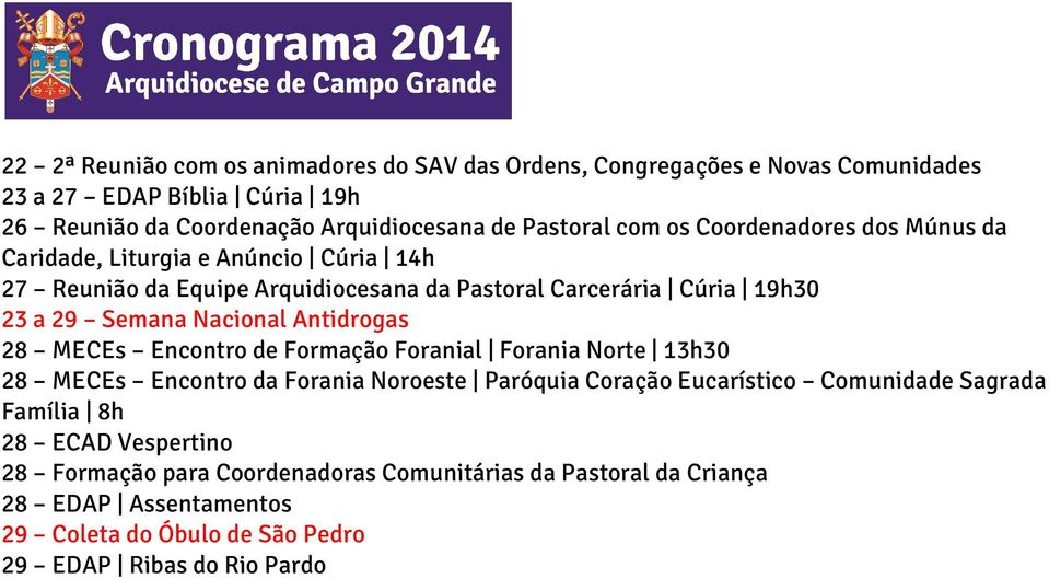 Nacional Antidrogas 28 MECEs Encontro de Formação Foranial Forania Norte 13h30 28 MECEs Encontro da Forania Noroeste Paróquia Coração Eucarístico Comunidade Sagrada