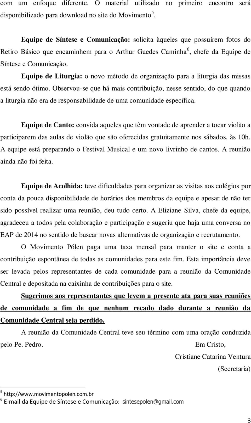 Equipe de Liturgia: o novo método de organização para a liturgia das missas está sendo ótimo.