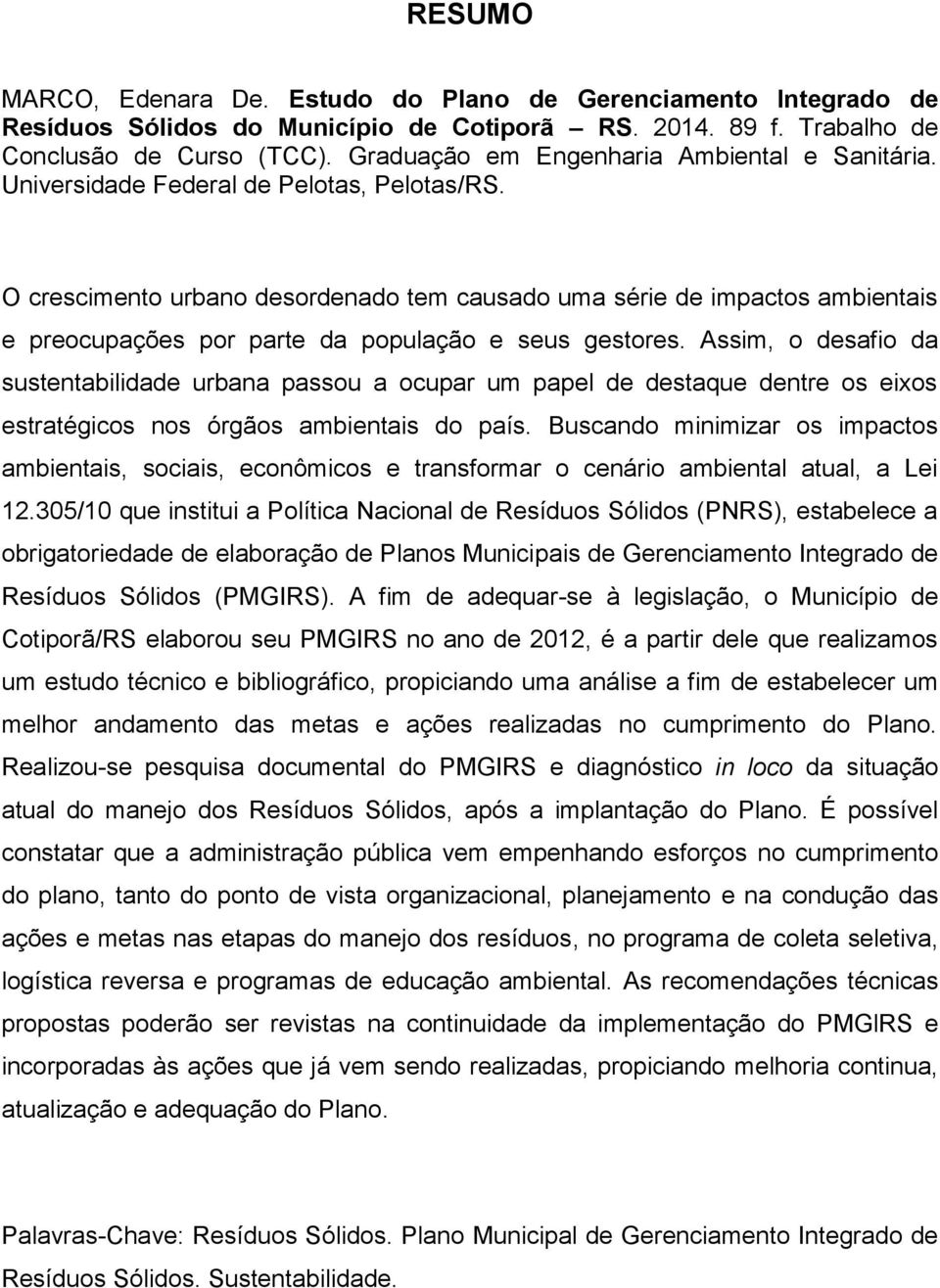 O crescimento urbano desordenado tem causado uma série de impactos ambientais e preocupações por parte da população e seus gestores.