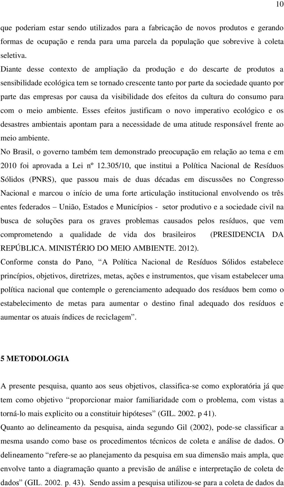 visibilidade dos efeitos da cultura do consumo para com o meio ambiente.