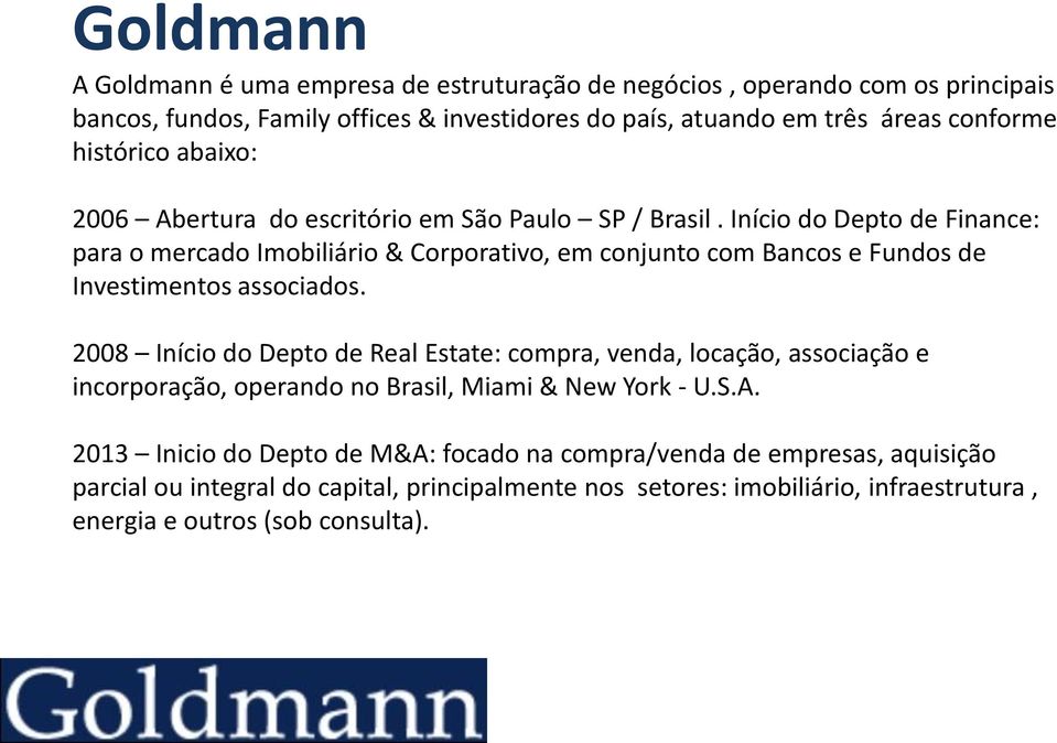 Início do Depto de Finance: para o mercado Imobiliário & Corporativo, em conjunto com Bancos e Fundos de Investimentos associados.