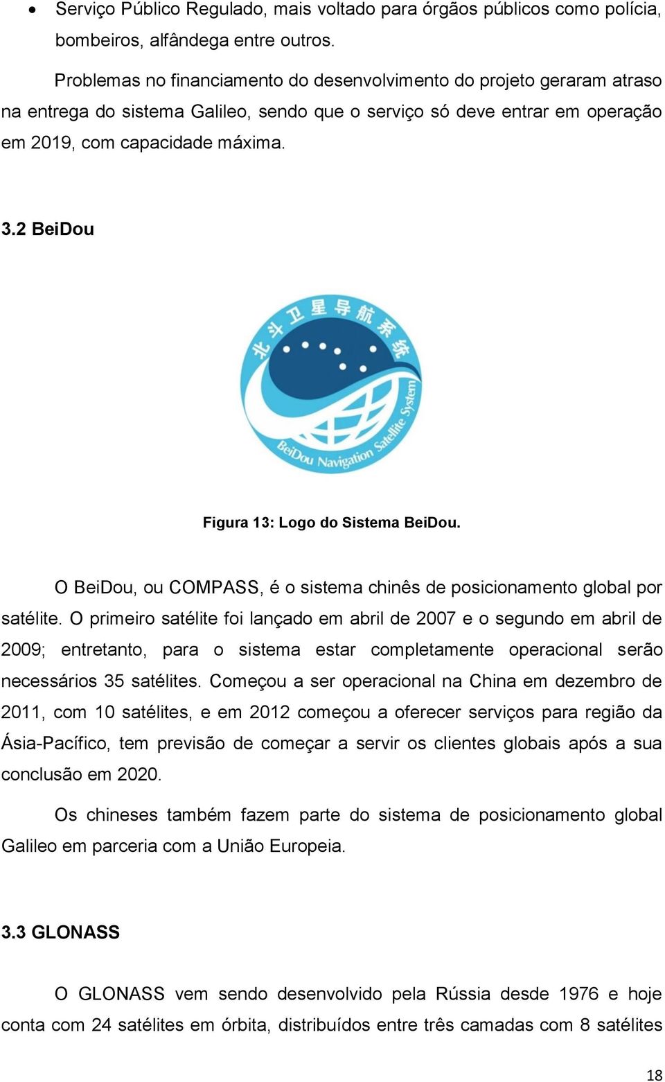 2 BeiDou Figura 13: Logo do Sistema BeiDou. O BeiDou, ou COMPASS, é o sistema chinês de posicionamento global por satélite.