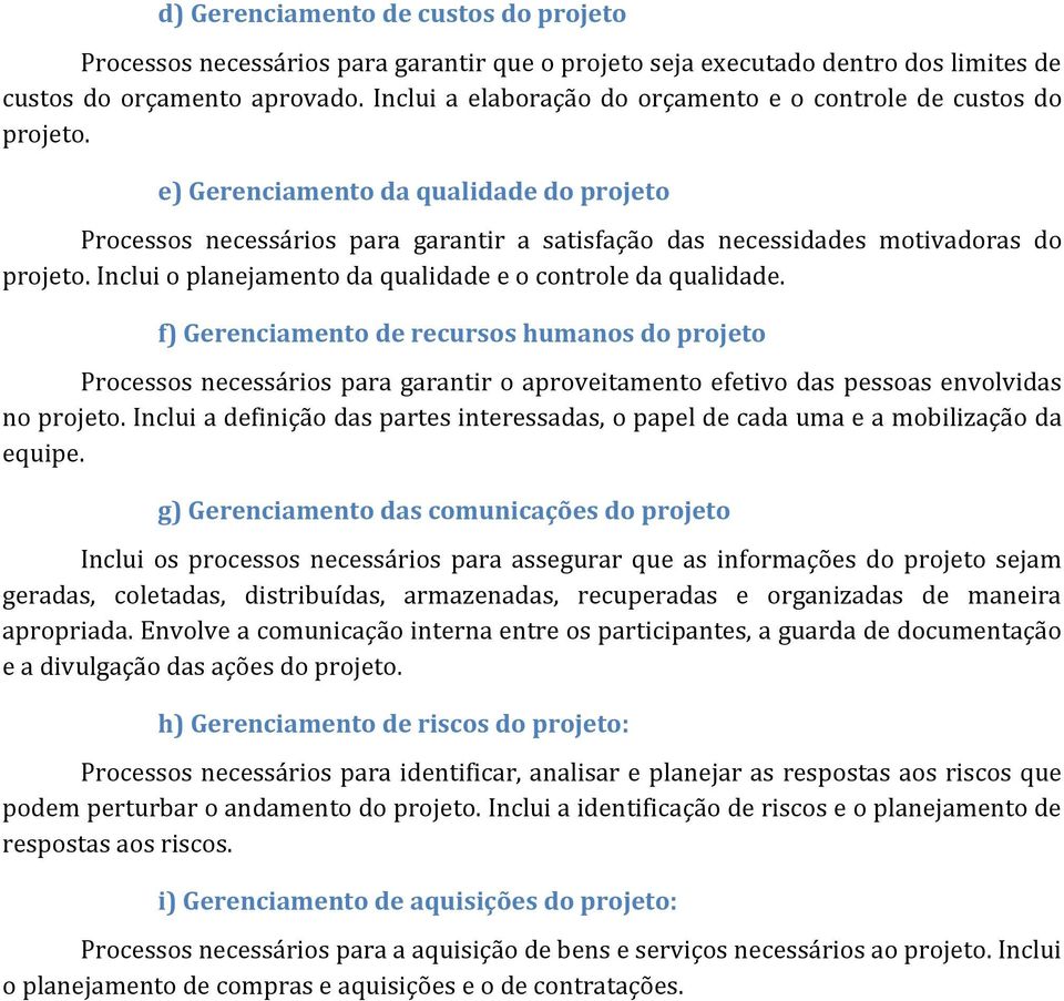 Inclui o planejamento da qualidade e o controle da qualidade.