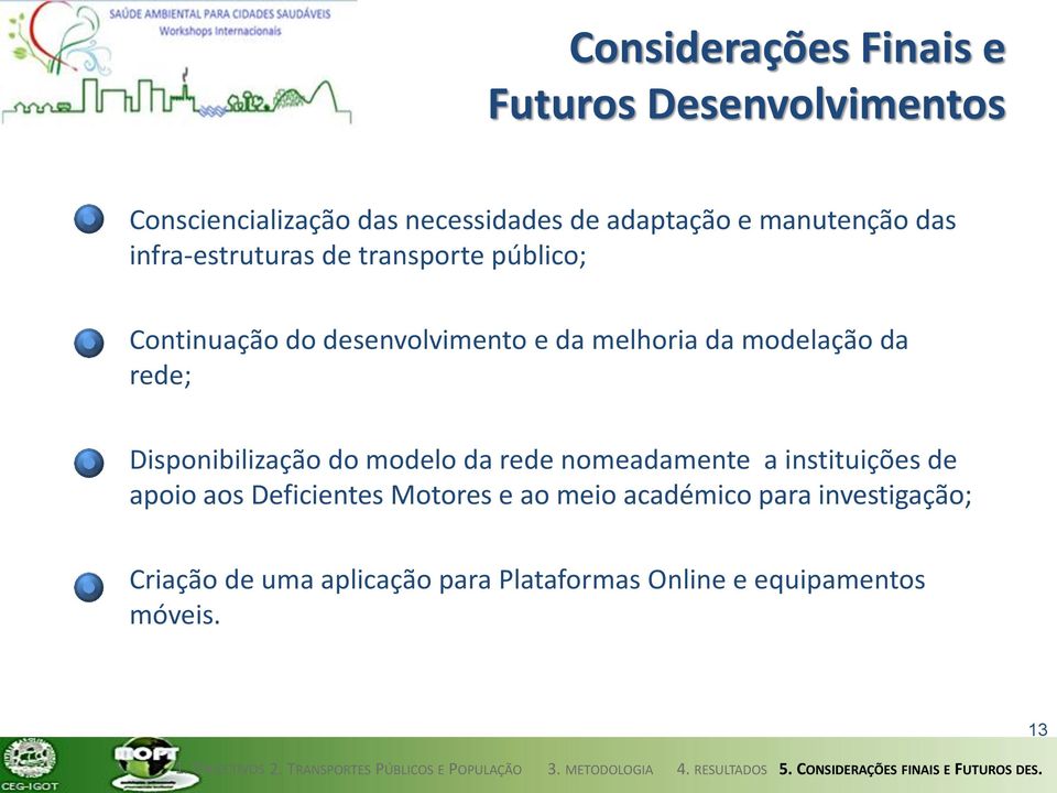 modelação da rede; Disponibilização do modelo da rede nomeadamente a instituições de apoio aos Deficientes