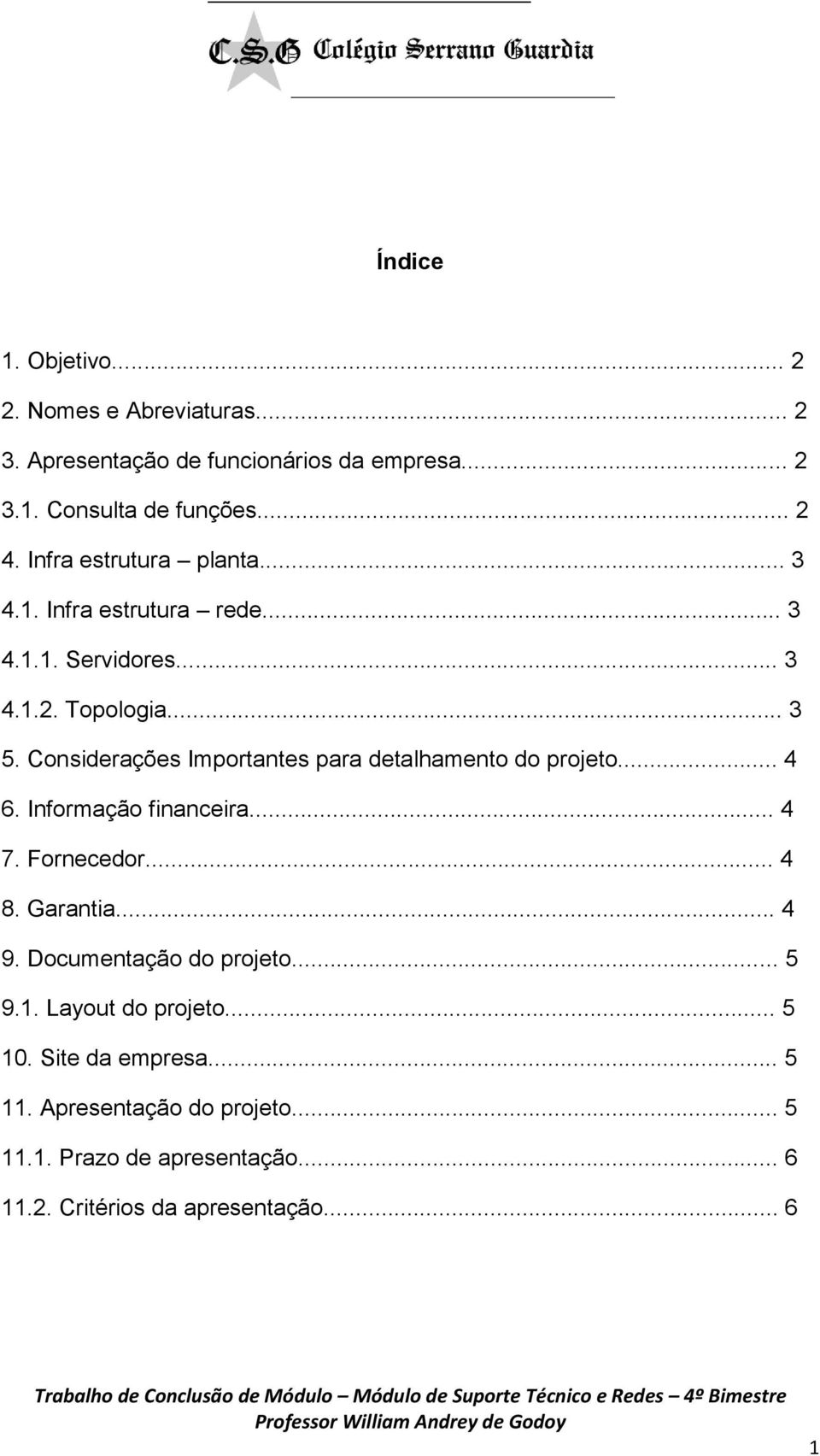 Considerações Importantes para detalhamento do projeto... 4 6. Informação financeira... 4 7. Fornecedor... 4 8. Garantia... 4 9.