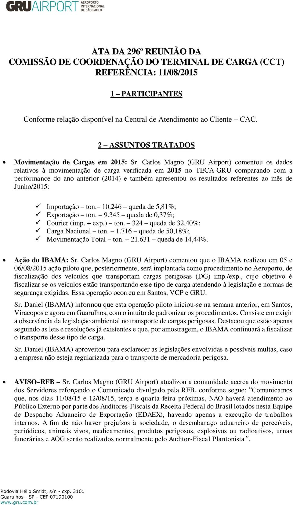 Carlos Magno (GRU Airport) comentou os dados relativos à movimentação de carga verificada em 2015 no TECA-GRU comparando com a performance do ano anterior (2014) e também apresentou os resultados