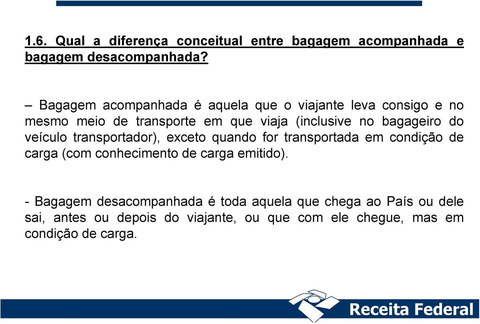 bagageiro do veículo transportador), exceto quando for transportada em condição de carga (com conhecimento de carga