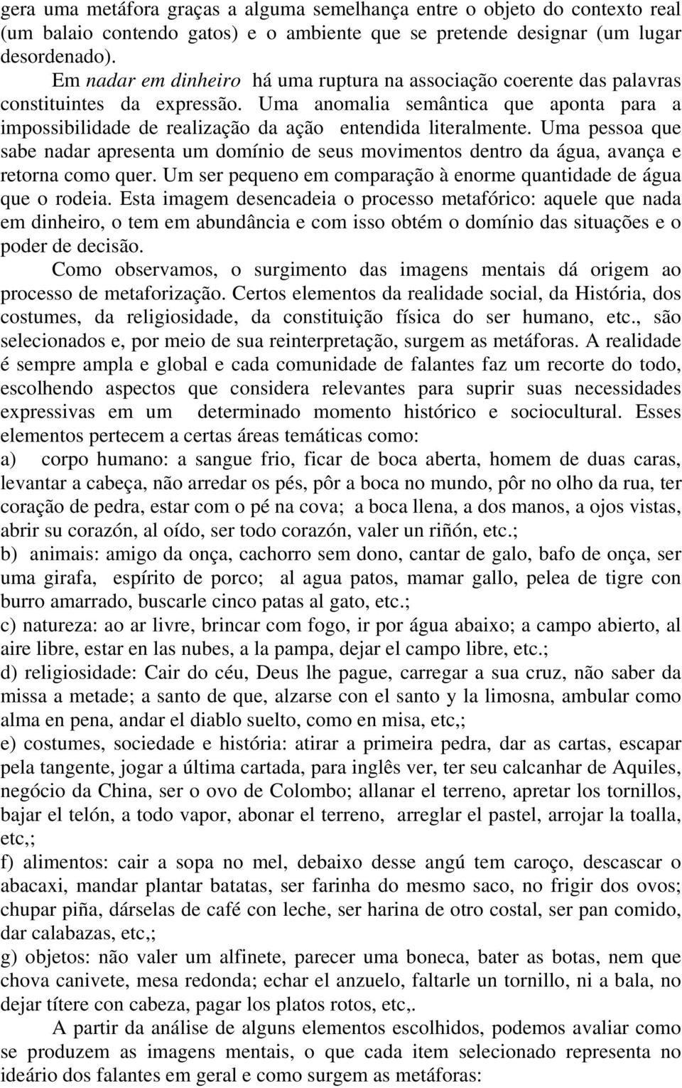 Uma anomalia semântica que aponta para a impossibilidade de realização da ação entendida literalmente.