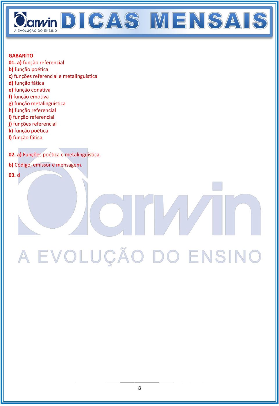 função fática e) função conativa f) função emotiva g) função metalinguística h) função