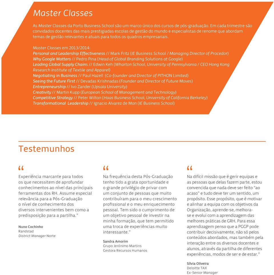 Master Classes em 2013/2014: Personal and Leadership Effectiveness // Mark Fritz (IE Business School / Managing Director of Procedor) Why Google Matters // Pedro Pina (Head of Global Branding