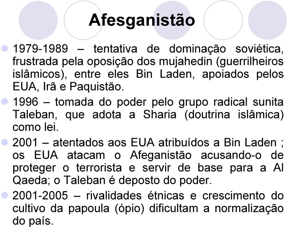 1996 tomada do poder pelo grupo radical sunita Taleban, que adota a Sharia (doutrina islâmica) como lei.